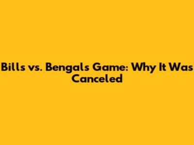 Bills vs. Bengals Game: Why It Was Canceled