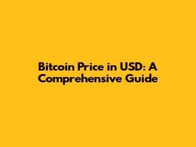 Bitcoin Price in USD: A Comprehensive Guide