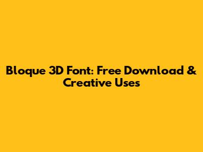 Bloque 3D Font: Free Download & Creative Uses