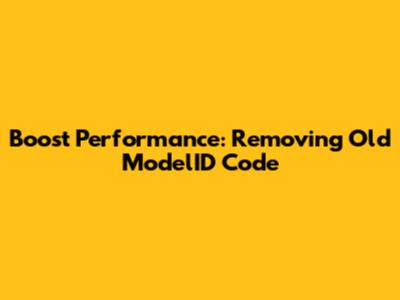 Boost Performance: Removing Old ModelID Code