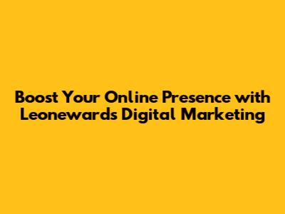 Boost Your Online Presence with Leonewards' Digital Marketing