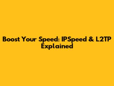 Boost Your Speed: IPSpeed & L2TP Explained
