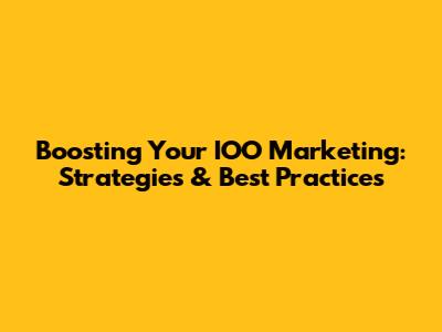 Boosting Your IOO Marketing: Strategies & Best Practices