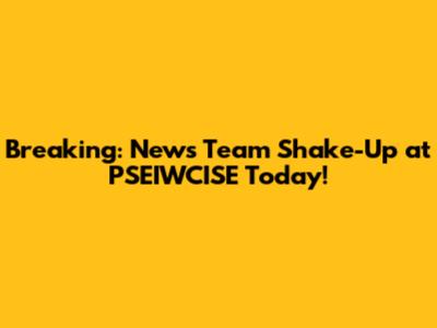 Breaking: News Team Shake-Up at PSEIWCISE Today!