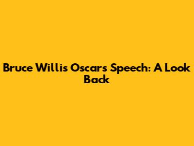 Bruce Willis' Oscars Speech: A Look Back