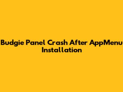 Budgie Panel Crash After AppMenu Installation