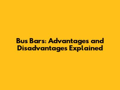 Bus Bars: Advantages and Disadvantages Explained