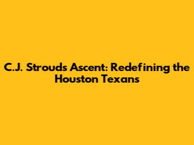 C.J. Stroud's Ascent: Redefining the Houston Texans