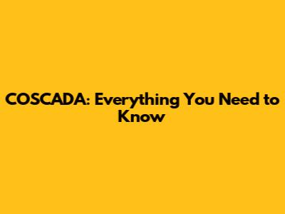 COSCADA: Everything You Need to Know