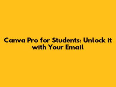 Canva Pro for Students: Unlock it with Your Email