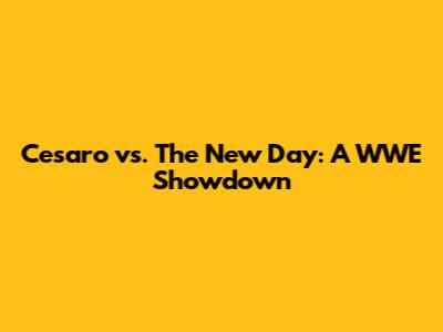 Cesaro vs. The New Day: A WWE Showdown