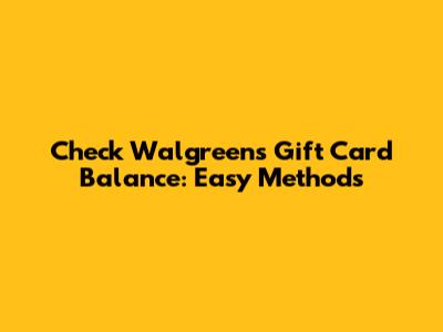 Check Walgreens Gift Card Balance: Easy Methods