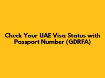 Check Your UAE Visa Status with Passport Number (GDRFA)