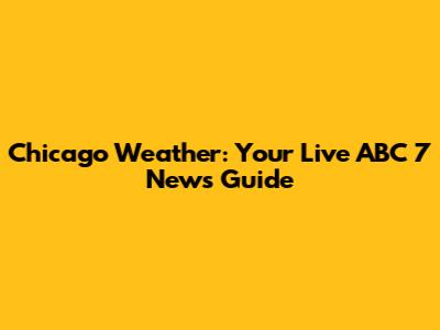 Chicago Weather: Your Live ABC 7 News Guide
