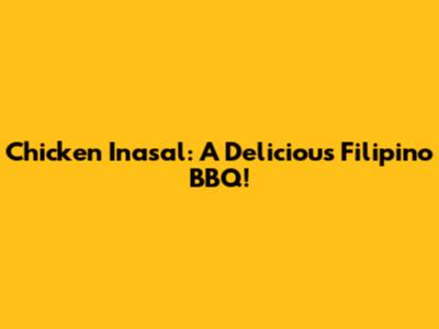 Chicken Inasal: A Delicious Filipino BBQ!