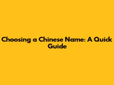 Choosing a Chinese Name: A Quick Guide