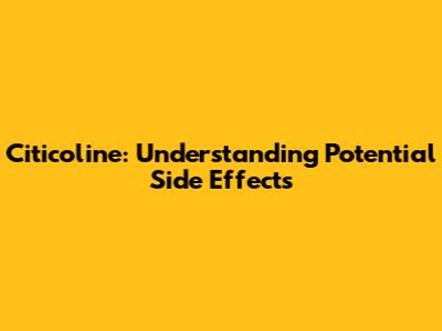 Citicoline: Understanding Potential Side Effects