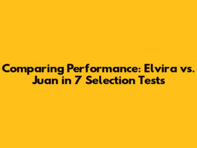 Comparing Performance: Elvira vs. Juan in 7 Selection Tests