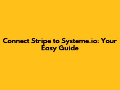 Connect Stripe to Systeme.io: Your Easy Guide