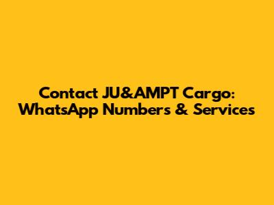 Contact JU&AMPT Cargo: WhatsApp Numbers & Services