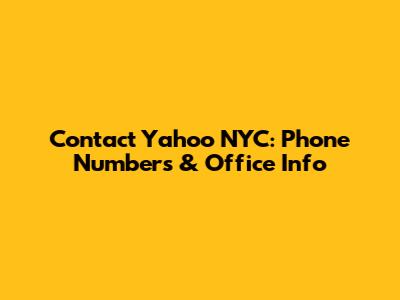 Contact Yahoo NYC: Phone Numbers & Office Info