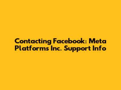 Contacting Facebook: Meta Platforms Inc. Support Info