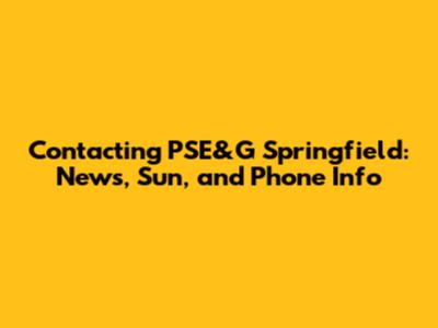 Contacting PSE&G Springfield: News, Sun, and Phone Info