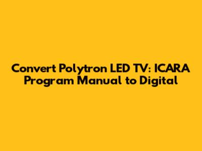 Convert Polytron LED TV: ICARA Program Manual to Digital
