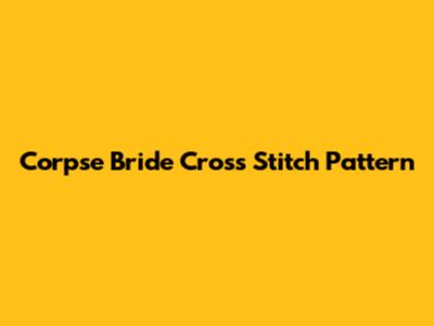 Corpse Bride Cross Stitch Pattern
