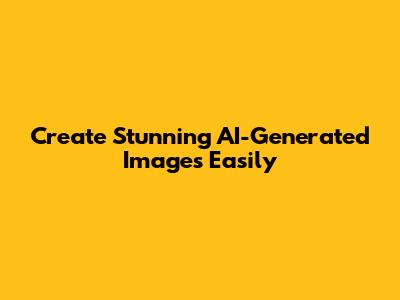 Create Stunning AI-Generated Images Easily