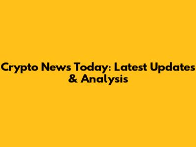 Crypto News Today: Latest Updates & Analysis