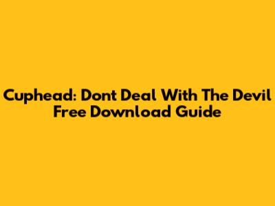 Cuphead: Don't Deal With The Devil Free Download Guide