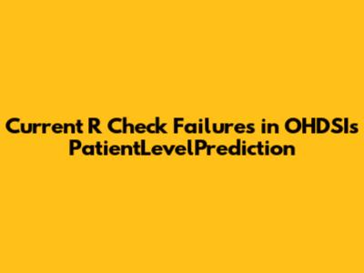 Current R Check Failures in OHDSI's PatientLevelPrediction