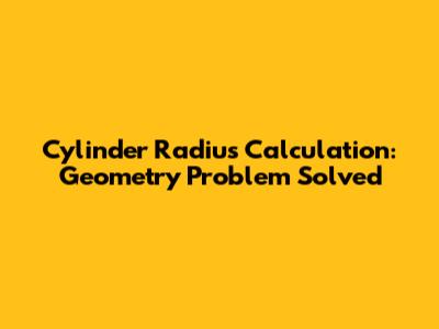 Cylinder Radius Calculation: Geometry Problem Solved
