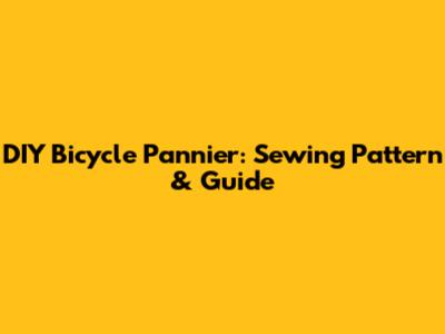 DIY Bicycle Pannier: Sewing Pattern & Guide