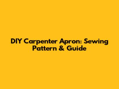 DIY Carpenter Apron: Sewing Pattern & Guide