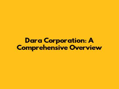 Dara Corporation: A Comprehensive Overview