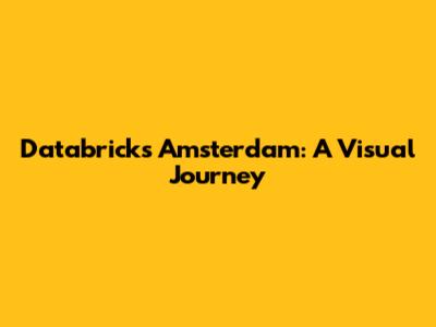 Databricks Amsterdam: A Visual Journey