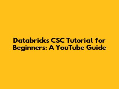 Databricks CSC Tutorial for Beginners: A YouTube Guide