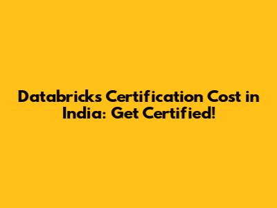 Databricks Certification Cost in India: Get Certified!