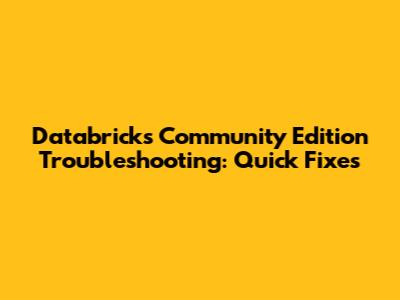 Databricks Community Edition Troubleshooting: Quick Fixes