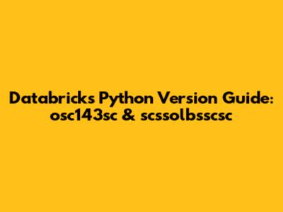 Databricks Python Version Guide: osc143sc & scssolbsscsc