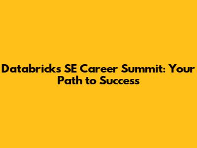 Databricks SE Career Summit: Your Path to Success