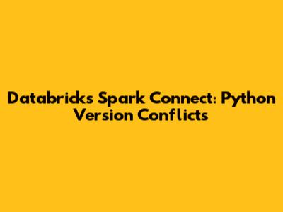 Databricks Spark Connect: Python Version Conflicts