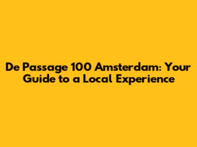 De Passage 100 Amsterdam: Your Guide to a Local Experience