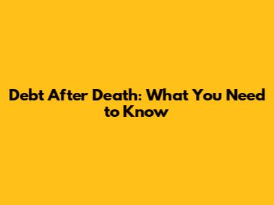Debt After Death: What You Need to Know