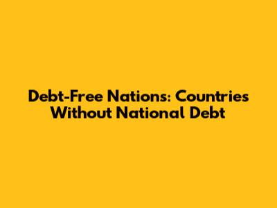 Debt-Free Nations: Countries Without National Debt