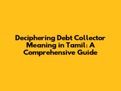 Deciphering Debt Collector Meaning in Tamil: A Comprehensive Guide