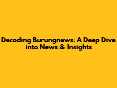Decoding Burungnews: A Deep Dive into News & Insights