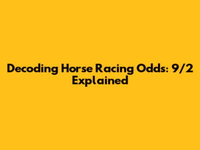 Decoding Horse Racing Odds: 9/2 Explained